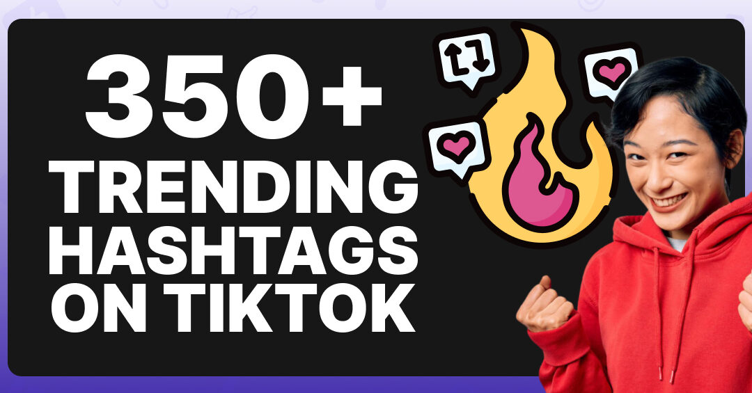 Más de 350 hashtags de tendencia en TikTok para un crecimiento rápido - Viralyft