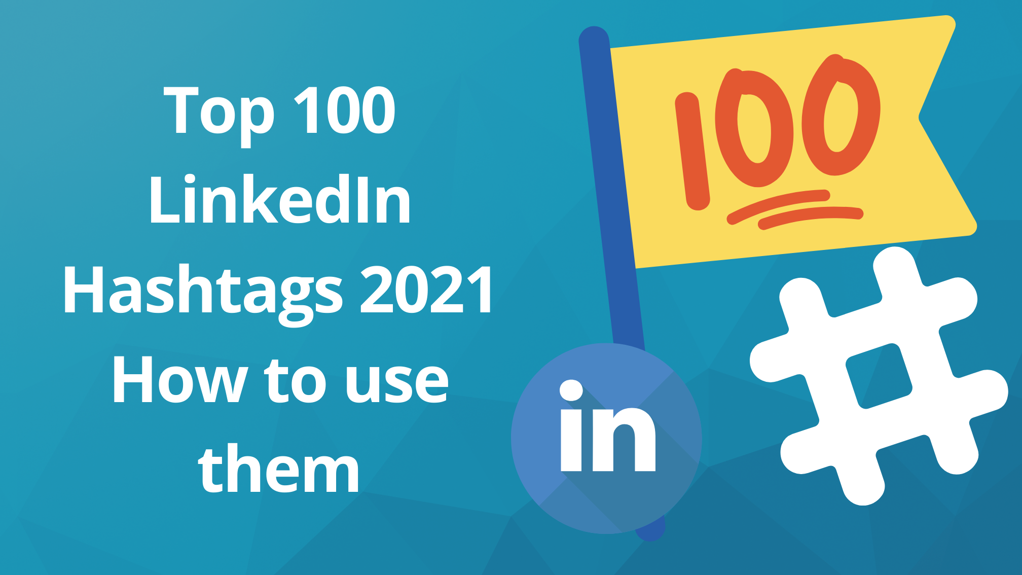 Los 100 mejores hashtags de LinkedIn 2021: cómo usarlos