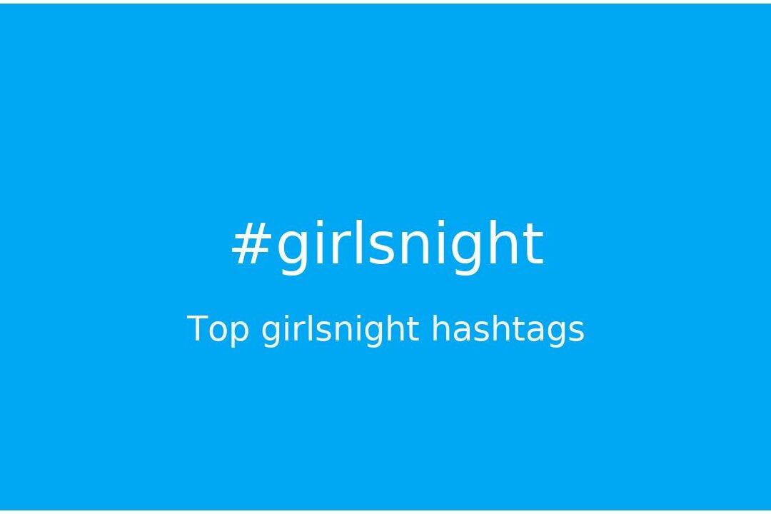 Top 34 hashtags de noche de chicas (#nochedechicas) - hashtagmenow.com